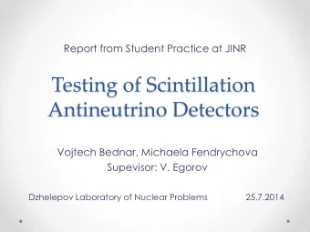 Antineutrino Detectors  Vojtech Bednar, Michaela Fendrychova  Supevisor: V. Egorov  Dzhelepov