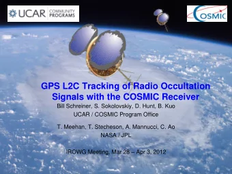 UCAR / COSMIC Program Office  T. Meehan, T. Stecheson, A. Mannucci, C. Ao  NASA / JPL IROWG
