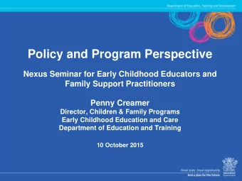 Policy and Program Perspective  Nexus Seminar for Early Childhood Educators and  Family Support