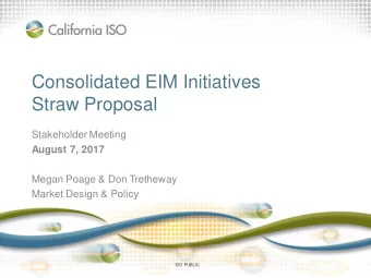 Consolidated EIM Initiatives  Straw Proposal  Stakeholder Meeting  August 7, 2017  Megan Poage