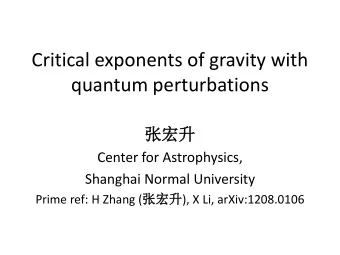 Critical exponents of gravity with  quantum perturbations   Center for Astrophysics,