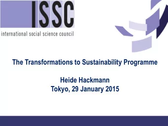 The Transformations to Sustainability Programme  Heide Hackmann  Tokyo, 29 January 2015