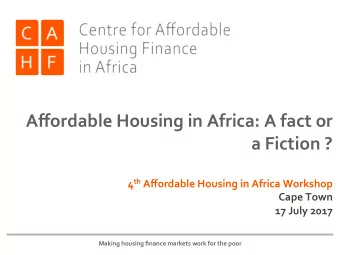 Affordable Housing in Africa: A fact or  a Fiction ? 4 th Affordable Housing in Africa Workshop