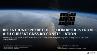 RECENT IONOSPHERE COLLECTION RESULTS FROM  A 3U CUBESAT GNSS-RO CONSTELLATION Timothy M Duly 1 ,