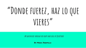 Donde fuerez, haz lo que  vieres  My adventure through the heart and soul of Quertaro  By: