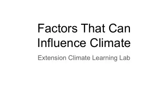 Factors That Can  Influence Climate  Extension Climate Learning Lab  Latitude  How far North or