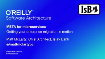 META for microservices  Getting your enterprise migration in motion  Matt McLarty, Chief Architect,