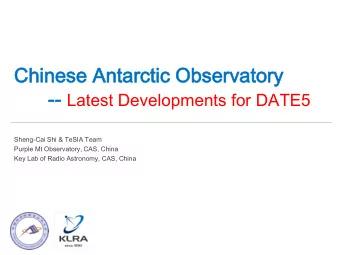 Chines  nese An  Antarc  rctic  ic Observ  ervat  atory  ory  -- -- Latest Developments for DATE5