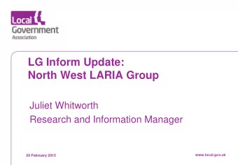 LG Inform Update:  North West LARIA Group  Juliet Whitworth  Research and Information Manager