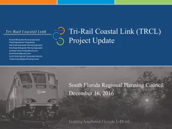 Tri-Rail Coastal Link (TRCL)  Project Update  Broward Metropolitan Planning Organization  Florida