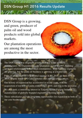 DSN Group H1 2016 Results Update  DSN Group is a growing,  and green, producer of  palm oil and