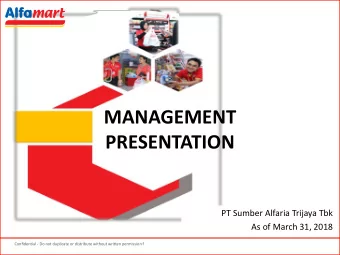 MANAGEMENT  PRESENTATION  PT Sumber Alfaria Trijaya Tbk  As of March 31, 2018  As of March 31, 2018