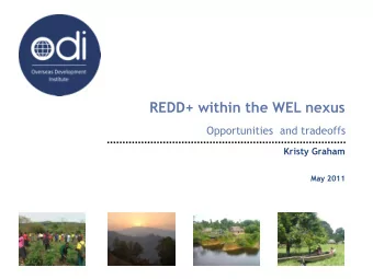 REDD+ within the WEL nexus  Opportunities  and tradeoffs  Kristy Graham  May 2011  Outline  What