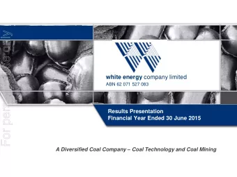 For personal use only white energy company limited  ABN 62 071 527 083  Results Presentation