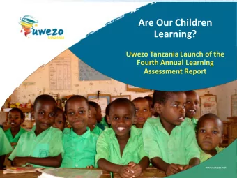 Learning?  Uwezo Tanzania Launch of the  Fourth Annual Learning  Assessment Report  www.uwezo.net