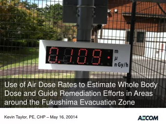 Dose and Guide Remediation Efforts in Areas  around the Fukushima Evacuation Zone Kevin Taylor, PE,