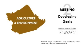 2  MEETING  Developing  Goals  Andrea S. Pompei Lacy, Bourbon County Joint Planning Office  Daniel