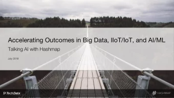 Accelerating Outcomes in Big Data, IIoT/IoT, and AI/ML  Talking AI with Hashmap  July 2018  2
