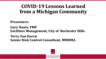COVID-19 Lessons Learned  from a Michigan Community  Presenters:  Gary Nauts, FMP  Facilities