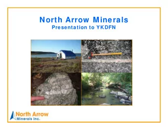North Arrow  Minerals  Presentation to YKDFN  Presentation Overview   Introduction to North