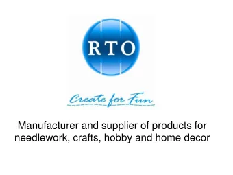Manufacturer and supplier of products for  needlework, crafts, hobby and home decor  1. RTO