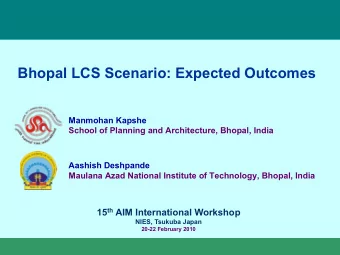 Bhopal LCS Scenario: Expected Outcomes  Manmohan Kapshe  School of Planning and Architecture,