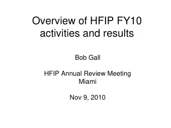 Overview of HFIP FY10  activities and results  Bob Gall  HFIP Annual Review Meeting  Miami  Nov 9,
