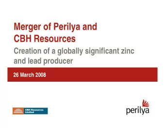 Merger of Perilya and  CBH Resources  Creation of a globally significant zinc  and lead producer