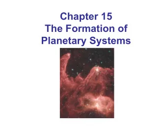 Chapter 15  The Formation of  Planetary Systems  Units of Chapter 15  15.1 Modeling Planet