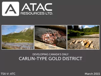 CARLIN-TYPE GOLD DISTRICT  TSX-V: ATC  March 2015  FORWARD LOOKING STATEMENTS  FORWARD-LOOKING