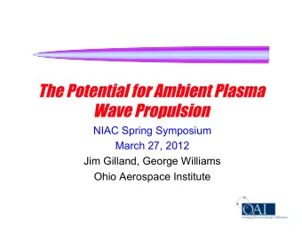 The Potential for Ambient Plasma  Wave Propulsion  NIAC Spring Symposium  March 27, 2012  Jim