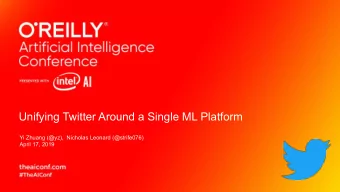 Unifying Twitter Around a Single ML Platform  Yi Zhuang (@yz),  Nicholas Leonard (@strife076)