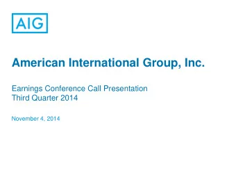 American International Group, Inc.  Earnings Conference Call Presentation  Third Quarter 2014