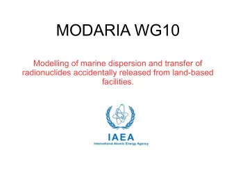 MODARIA WG10  Modelling of marine dispersion and transfer of  radionuclides accidentally released