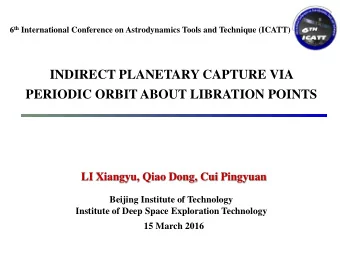 INDIRECT PLANETARY CAPTURE VIA  PERIODIC ORBIT ABOUT LIBRATION POINTS  LI Xiangyu, Qiao Dong, Cui