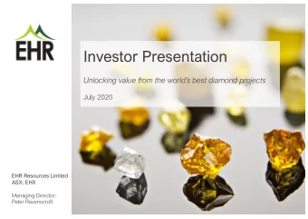 Investor Presentation  Unlocking value from the worlds best diamond projects  July 2020  EHR