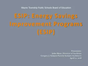 ESIP: Energy Savings  Improvement Programs  (ESIP)  Presenters:  John Maso, Director of Facilities