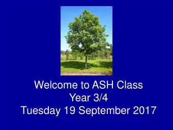 Welcome to ASH Class  Year 3/4  Tuesday 19 September 2017  Timetable  Miss Shell  overview of