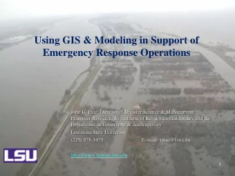 Using GIS &amp; Modeling in Support of  Emergency Response Operations  John C. Pine, Director of