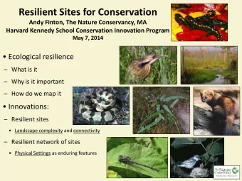 Resilient Sites for Conservation  Andy Finton, The Nature Conservancy, MA  Harvard Kennedy School