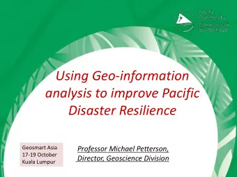 Using Geo-information  analysis to improve Pacific  Disaster Resilience  Geosmart Asia  Professor