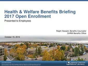 Health &amp; Welfare Benefits Briefing 2017 Open Enrollment  Presented to Employees  Ralph Howard,