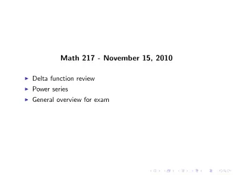 Math 217 - November 15, 2010  Delta function review  Power series  General overview for