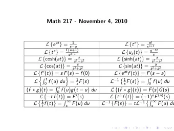 Math 217 - November 4, 2010  1 n ! L { e at } = L { t n } = s n +1 s  a L { t a } = ( a +1) L
