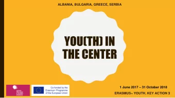 THE CENTER 1 June 2017  31 October 2018 ERASMUS + YOUTH , K  ACTION 3  Ideas for:  - empower