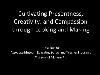 Cul$va$ng  Presentness,    Crea$vity,  and  Compassion    through  Looking