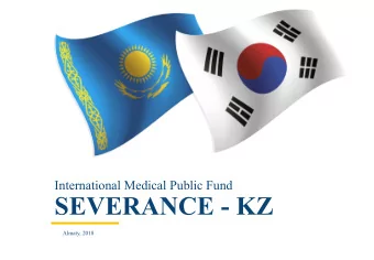 SEVERANCE - KZ  Almaty, 2018  About the International Medical Fund  SEVERANCE - KZ  The activities