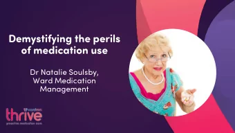 Demystifying the perils  of medication use  Dr Natalie Soulsby,  Ward Medication  Management