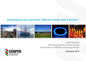 `  David Maxwell  Managing Director, Cooper Energy  Presentation to AFR National Energy Summit  9