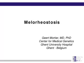 Melorheostosis  Geert Mortier, MD, PhD  Center for Medical Genetics  Ghent University Hospital